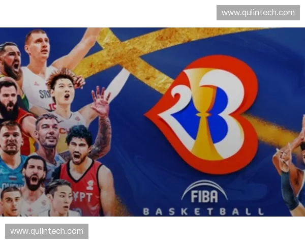 篮球世界杯盛大开幕 展现全球篮球激情与实力争锋